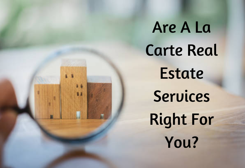 Are A La Carte Real Estate Services Right For You?